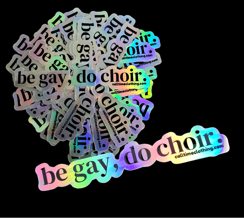 be gay, do choir. (holographic) ~5x1"